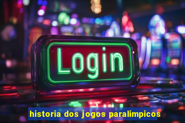 historia dos jogos paralimpicos