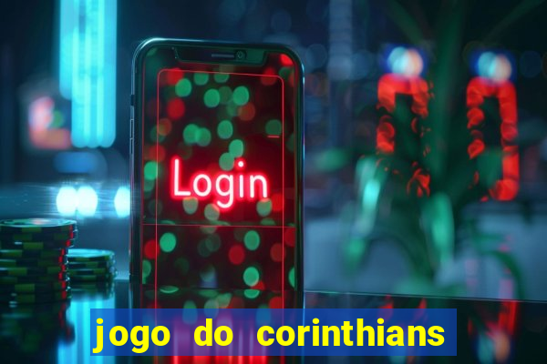 jogo do corinthians hoje quem ganha