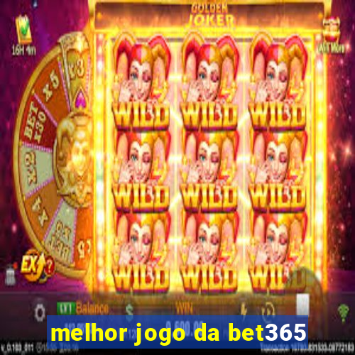 melhor jogo da bet365