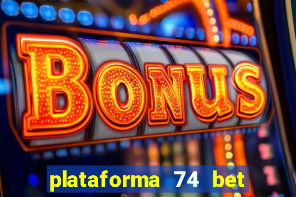 plataforma 74 bet é confiável