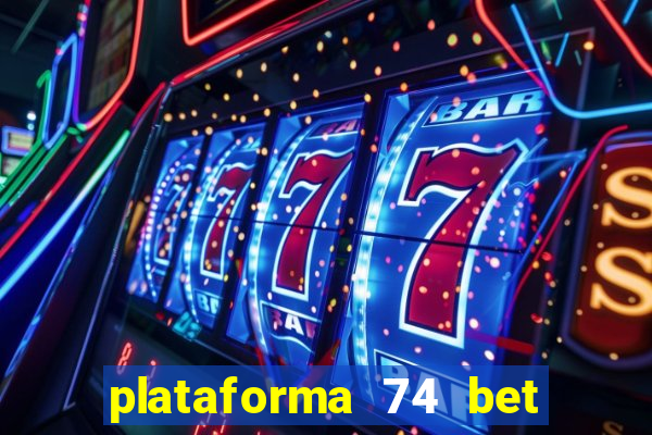 plataforma 74 bet é confiável