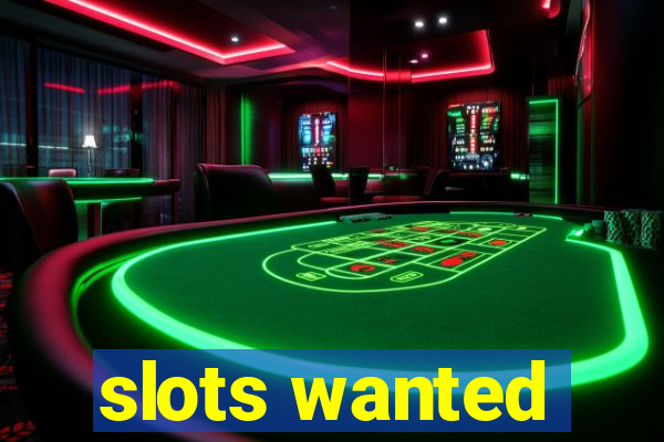 slots wanted