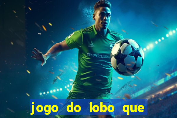 jogo do lobo que ganha dinheiro