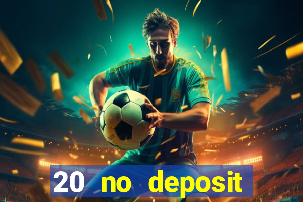 20 no deposit casino bonus