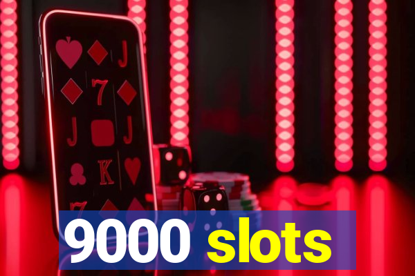 9000 slots