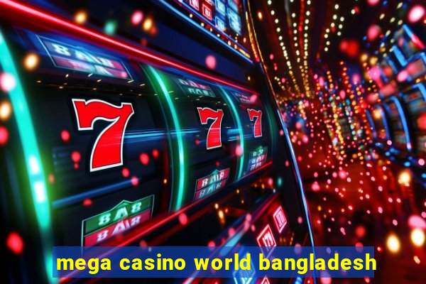 mega casino world bangladesh