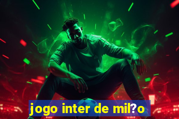 jogo inter de mil?o