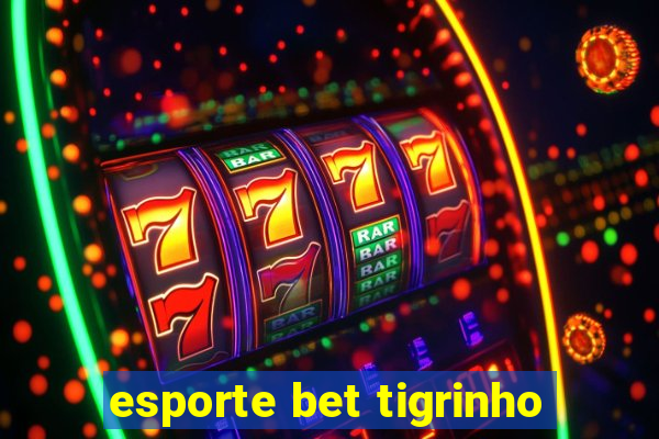 esporte bet tigrinho