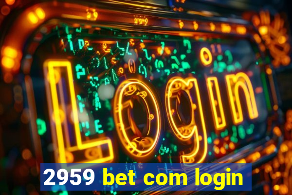 2959 bet com login