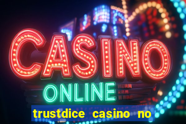 trustdice casino no deposit bonus