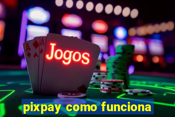 pixpay como funciona