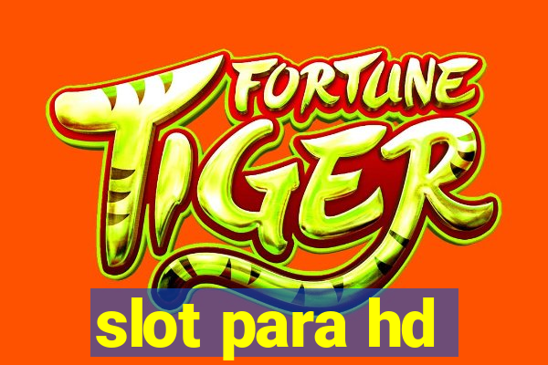 slot para hd