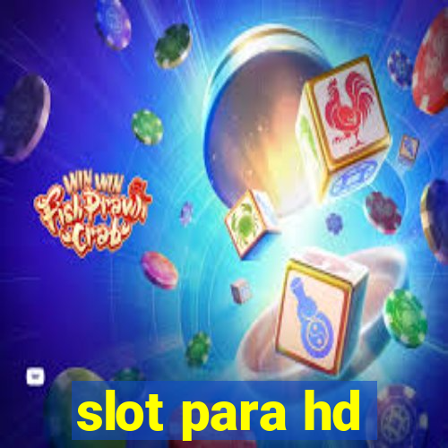 slot para hd