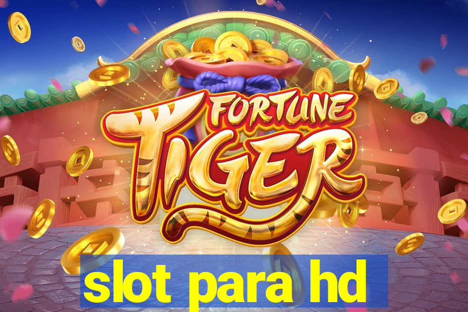 slot para hd