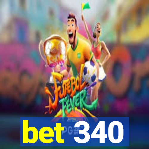 bet 340