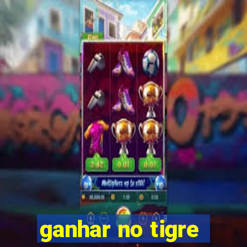 ganhar no tigre