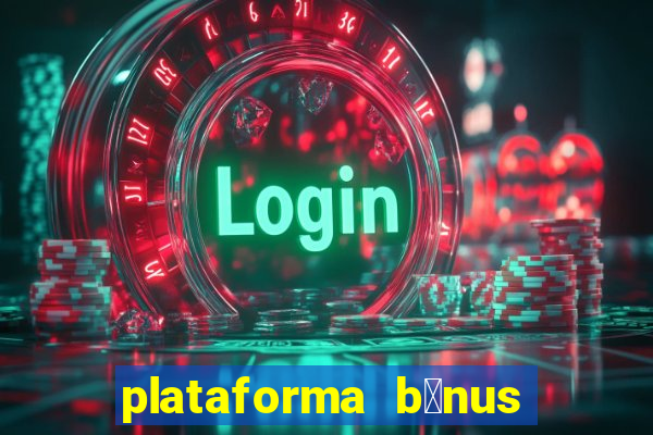 plataforma b么nus no cadastro