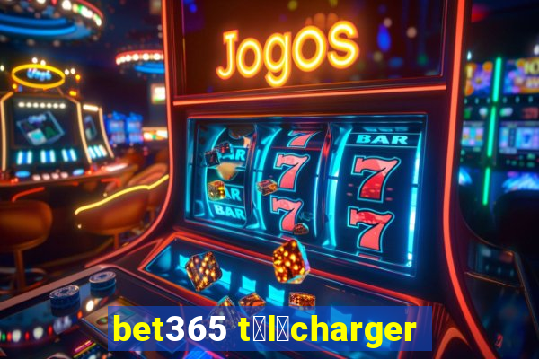 bet365 t茅l茅charger