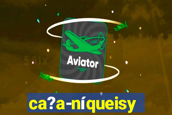 ca?a-níqueisy