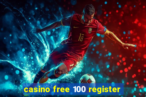 casino free 100 register