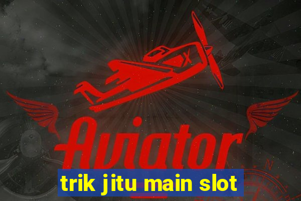 trik jitu main slot