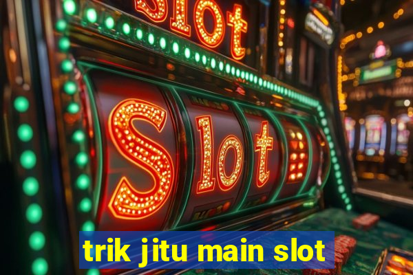 trik jitu main slot