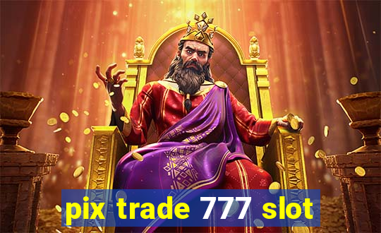 pix trade 777 slot