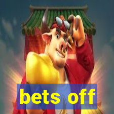 bets off