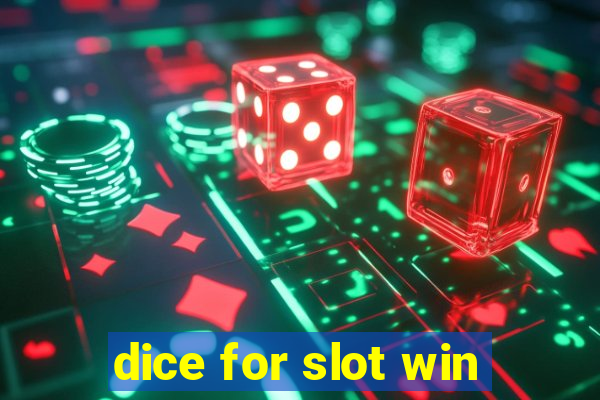 dice for slot win