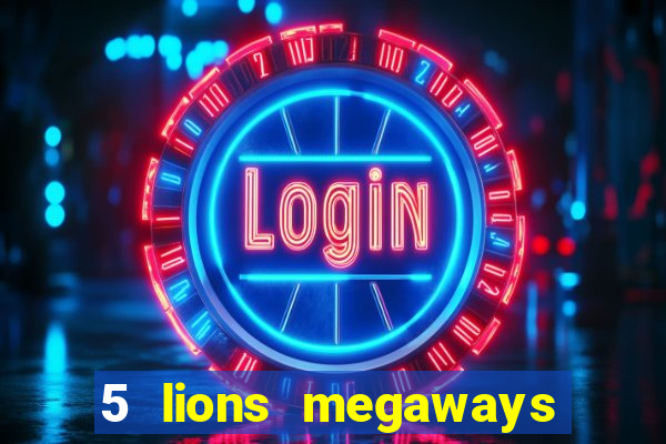 5 lions megaways slot online