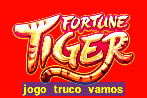 jogo truco vamos paga mesmo