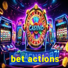 bet actions