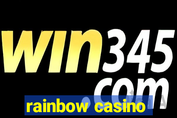 rainbow casino