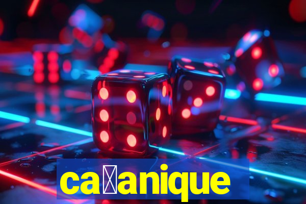 ca莽anique