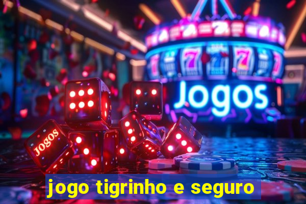 jogo tigrinho e seguro