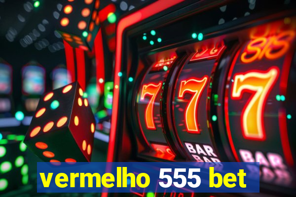 vermelho 555 bet