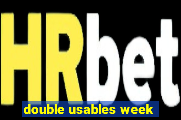 double usables week