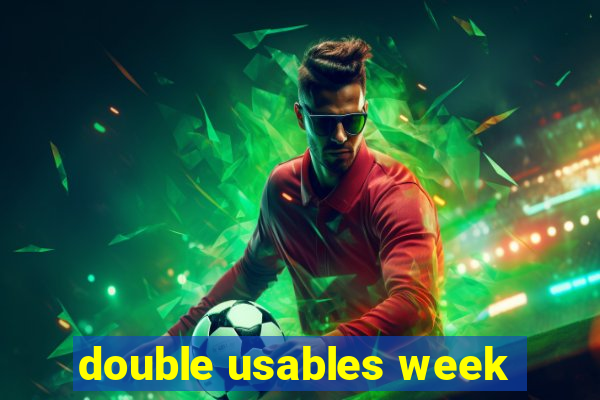 double usables week