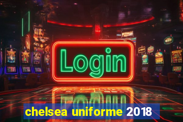 chelsea uniforme 2018