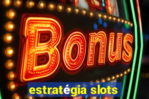 estratégia slots