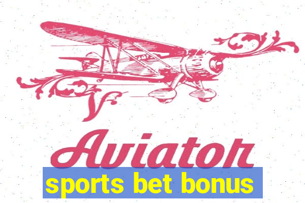 sports bet bonus