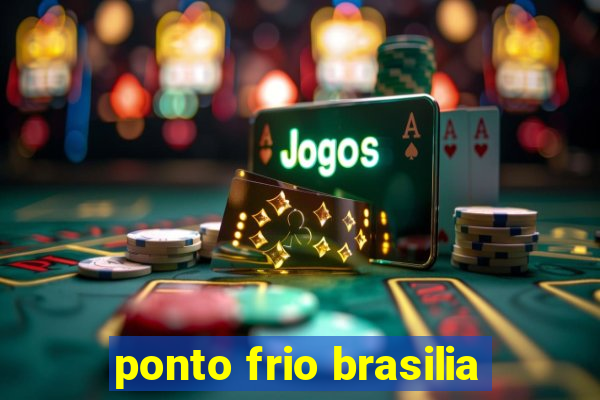 ponto frio brasilia