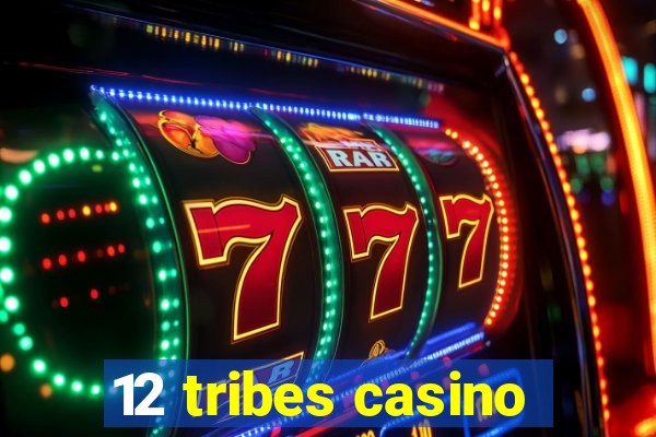 12 tribes casino