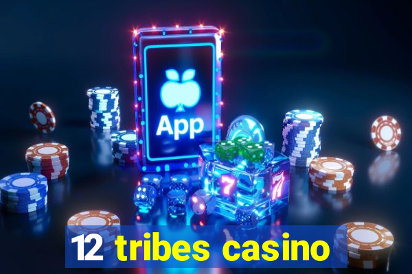 12 tribes casino