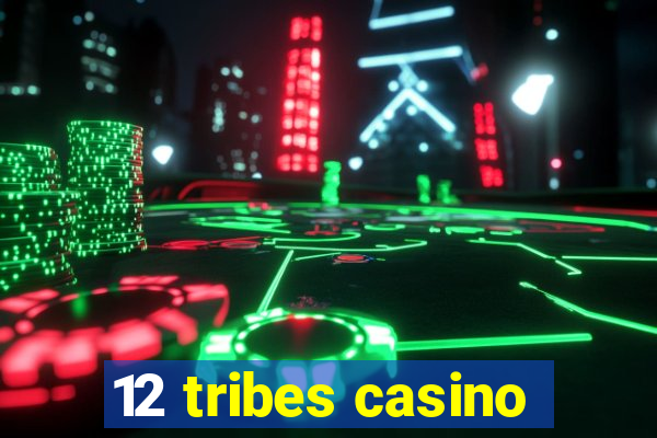 12 tribes casino