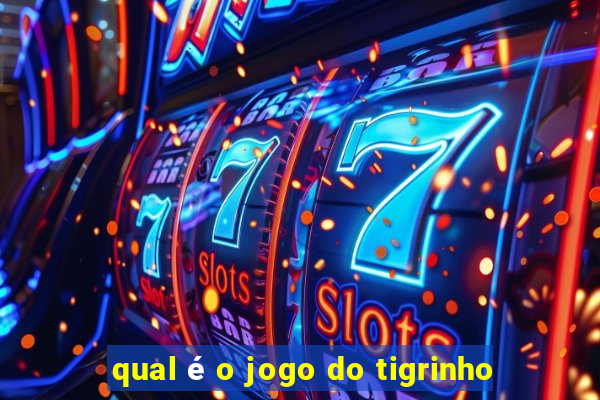 qual é o jogo do tigrinho