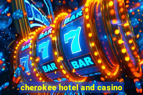 cherokee hotel and casino