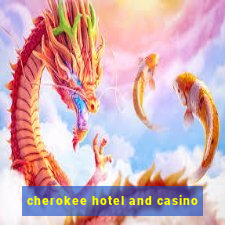 cherokee hotel and casino