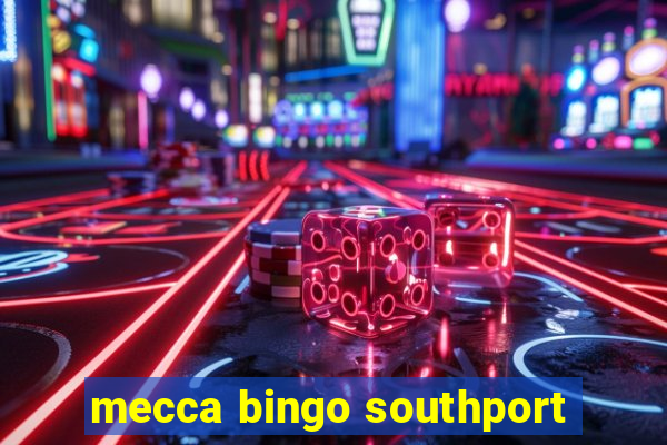 mecca bingo southport