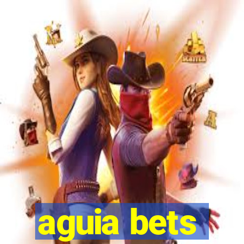 aguia bets